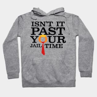 Isn't it past your jail time Hoodie